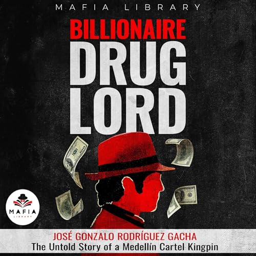 Billionaire Drug Lord: Jos&amp;eacute; Gonzalo Rodr&amp;iacute;guez Gacha by Mafia Library episode artwork