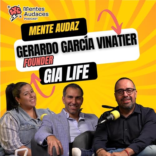 Mentes Audaces, entrevista con Gerardo García Vinatier, Fundador de Gia Life