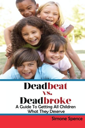 Deadbeat vs Deadbroke: How to Collect Your Child Support When They Are Self-Employed, Unemployed, Quasi-Employed, Working Under-The-Table or In Cash-Based Businesses, and More... Paperback – July 9, 2014