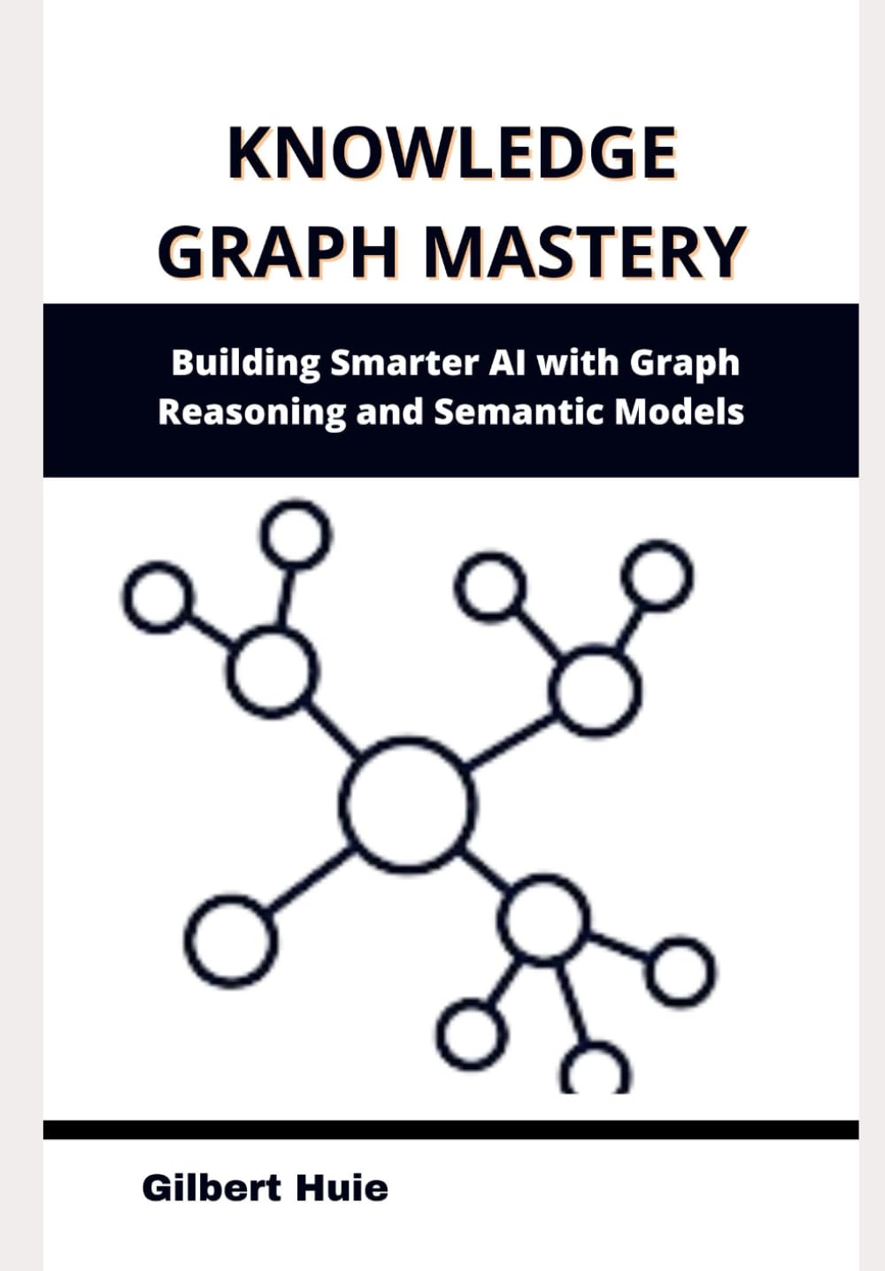 Knowledge Graph Mastery: Building Smarter AI with Graph Reasoning and Semantic Models