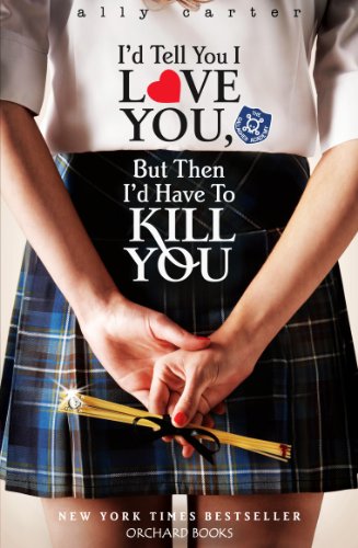 Télécharger I'd Tell You I Love You, But Then I'd Have To Kill You: Book 1 (Gallagher Girls) (English Edition) Francais PDF