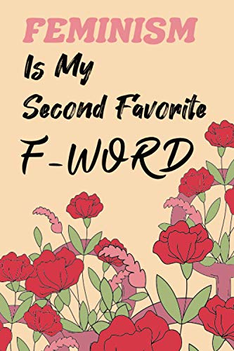 Feminism Is My Second Favorite F-Word, feminist notebook, journal notebook for women, Great Gift For Feminists, Floral Cover