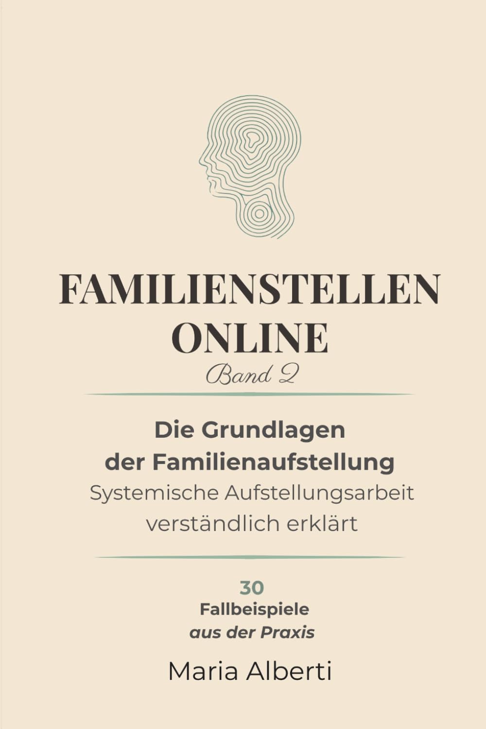 Die Grundlagen der Familienaufstellung: Systemische Aufstellungsarbeit verständlich erklärt (Familienstellen online)