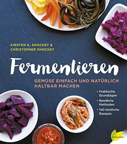 Fermentieren: Gem??se einfach und nat??rlich haltbar machen. Praktische Grundlagen. Bew??hrte Methoden. 140 k??stliche Rezepte by Kirsten K. Shockey (2015-09-07)