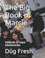 The Big Book of Marcie : A Decade of Super Awesomeness 1702069036 Book Cover