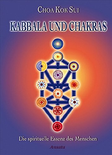Kabbala und Chakras: Die spirituelle Essenz des Menschen Kabbala und Chakras: Die spirituelle Essenz des Menschen