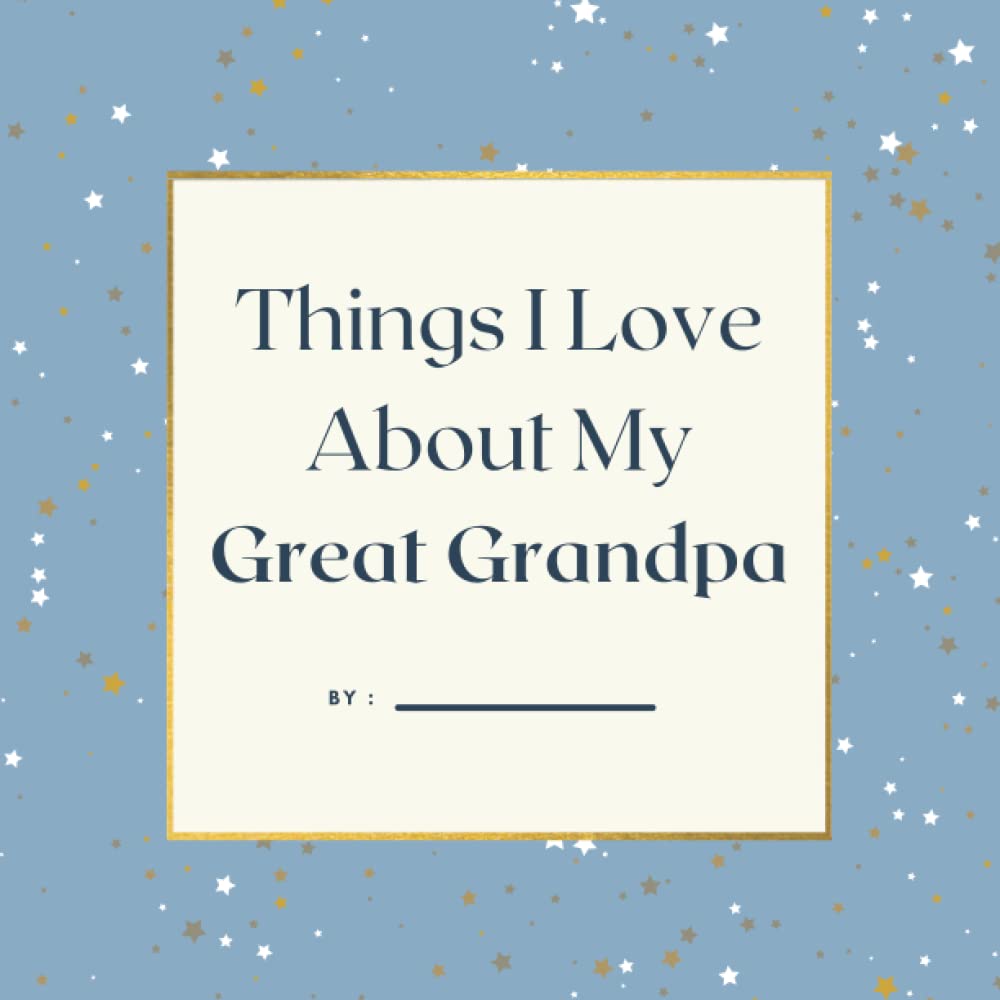 Things I Love About My Great Grandpa , Colored Prompted Fill In the Blank Book, Gift For Great Grandpa 8.5 x 8.5