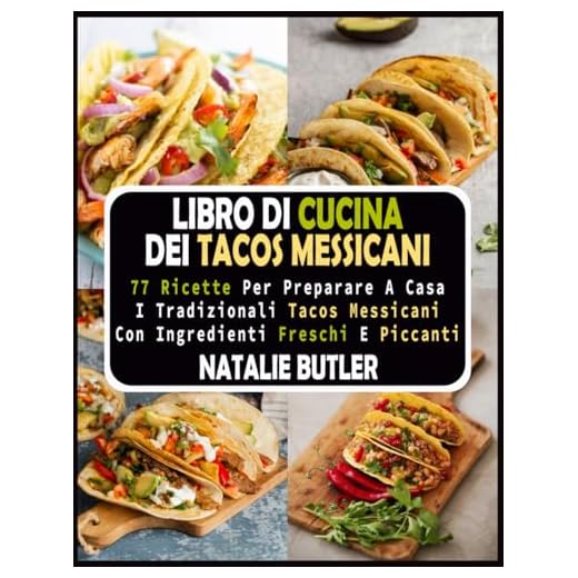 Libro Di Cucina Dei Tacos Messicani: 77 Ricette per Preparare a Casa I Tradizionali Tacos Messicani Con Ingredienti Freschi E Piccanti