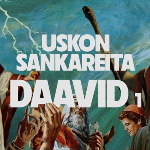 Uskon sankareita - Jakso 14 - Daavid - osa 1
