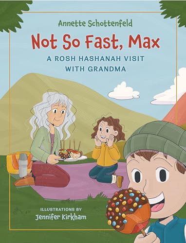 Not So Fast, Max - A Rosh Hashanah Visit with Grandma: A Rosh Hashanah Story of Family, Traditions, and the Sweetest Apples