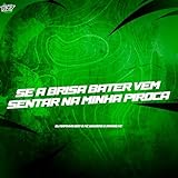 SE A BRISA BATER VEM SENTAR NA MINHA PIROCA [Explicit]