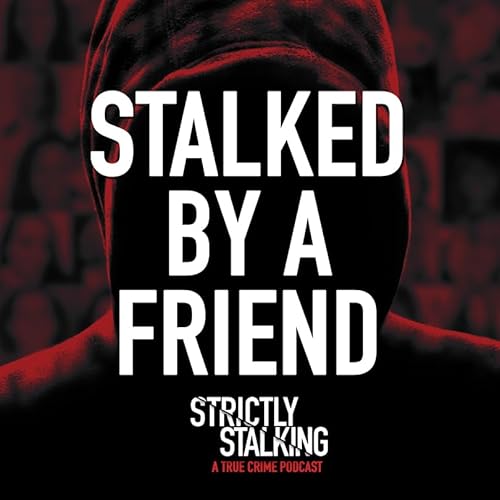 315. My Friend Became My Stalker
