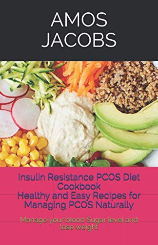 Insulin Resistance PCOS Diet Cookbook: Healthy and Easy recipes for managing PCOS Naturally: Manage your blood sugar level and lose weight