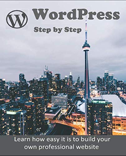 WordPress - Step by Step: Learn how easy it is to build your own ...