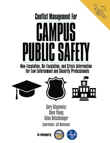 Conflict Management For Campus Public Safety: Non-Escalation, De-Escalation, and Crisis Intervention For Law Enforcement and Security Professionals