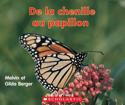 De la chenille au papillon Berger, Melvin and Berger, Gilda