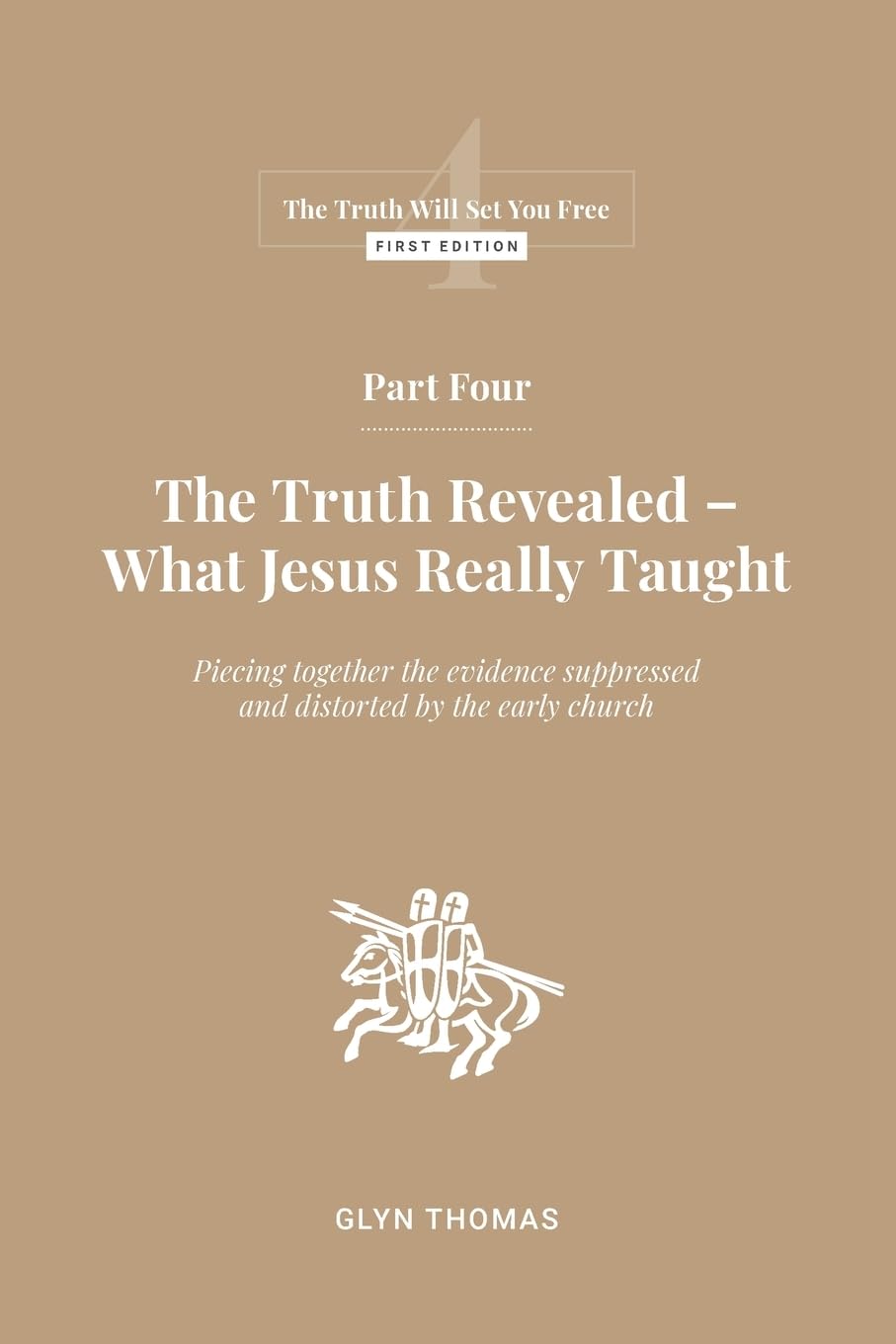 Part Four: The Truth Revealed - What Jesus Really Taught: 4 (The Truth Will Set You Free)