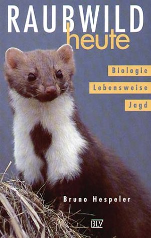 Raubwild heute : Biologie, Lebensweise, Jagd Raubwild heute : Biologie, Lebensweise, Jagd