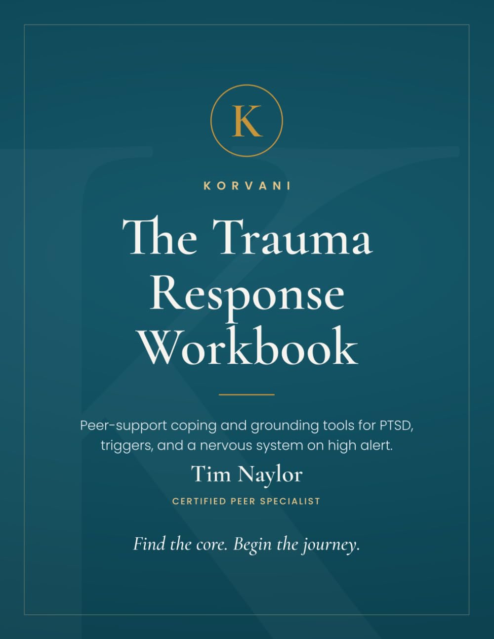 The Trauma Response Workbook: Peer-Support Coping and Grounding Tools for PTSD, Triggers, and a Nervous System on High Alert (Korvani Peer-Support Workbooks)