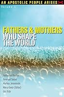 Fathers and Mothers Who Shape The World (An Apostolic People Arises, #1) 3936322996 Book Cover