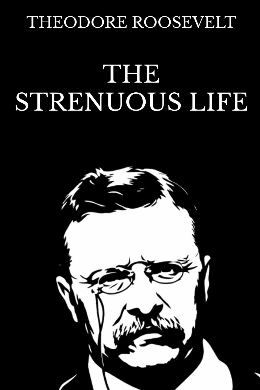 The Strenuous Life: Illustrated Edition