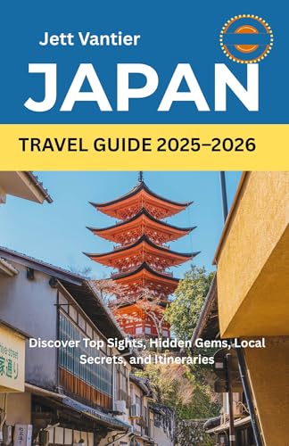 Japan Travel Guide 2025-2026: Discover Top Sights, Hidden Gems, Local Secrets, and Itineraries