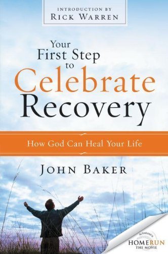 Your First Step to Celebrate Recovery: How God Can Heal Your Life by John Baker (2013-01-05)