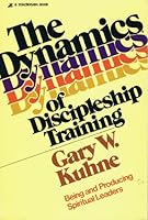 The Dynamics of Discipleship Training: Being and Producing Spiritual Leaders 031026961X Book Cover