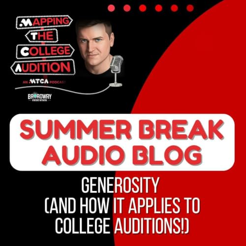Summer Break Audio Blog: Generosity (and How it Applies to College Auditions!)