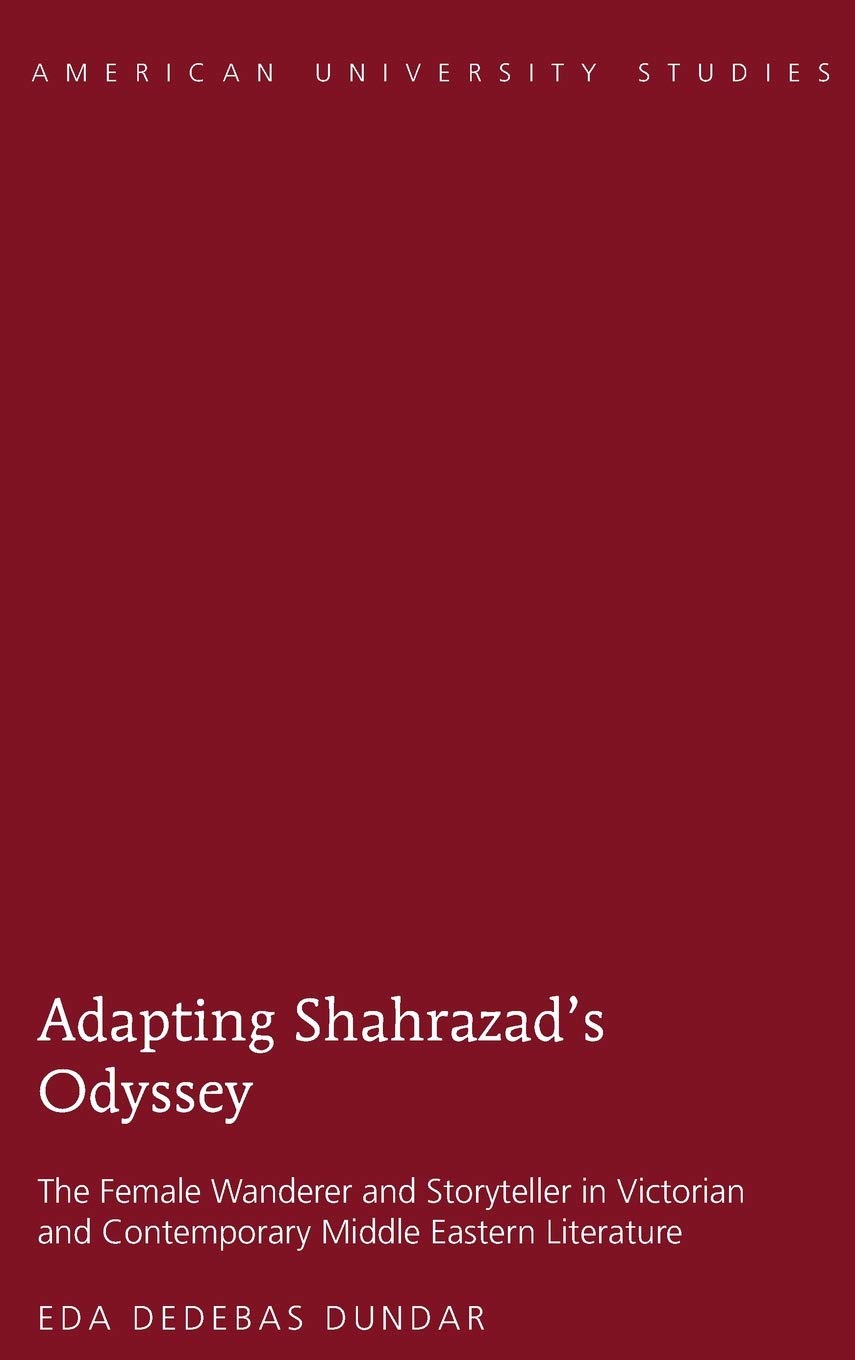 Adapting Shahrazad’s Odyssey: The Female Wanderer and Storyteller in Victorian and Contemporary Middle Eastern Literature