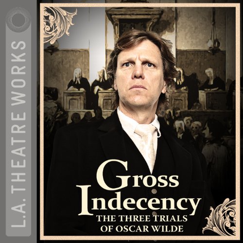 Gross Indecency The Three Trials of Oscar Wilde (Audio Download