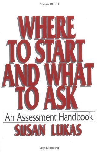 Where to Start and What to Ask: An Assessment Handbook 1st (first) Edition by Lukas, Susan published by W. W. Norton & Company (1993) Paperback
