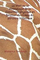 La Mort ou la chronologie de la disparition physique en fonction du niveau du parcours initiatique (French Edition) B08BDZ5PXQ Book Cover