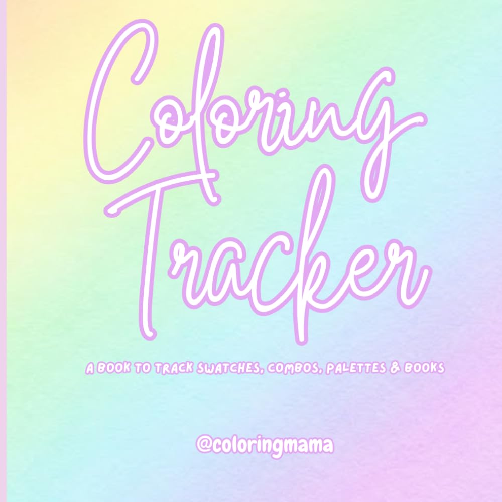 Coloring Tracking: A Coloring Tracker & Swatch Log, DIY Color Palettes, Blank Swatch Templates, and Blending Practice Sheets for Art