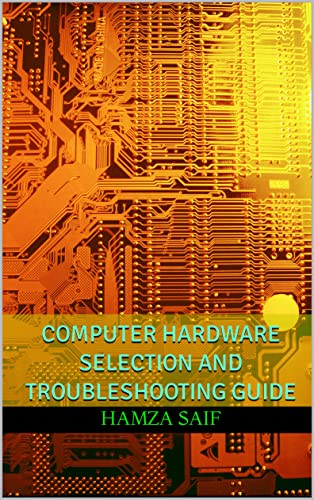 Computer Hardware Selection and Troubleshooting Guide