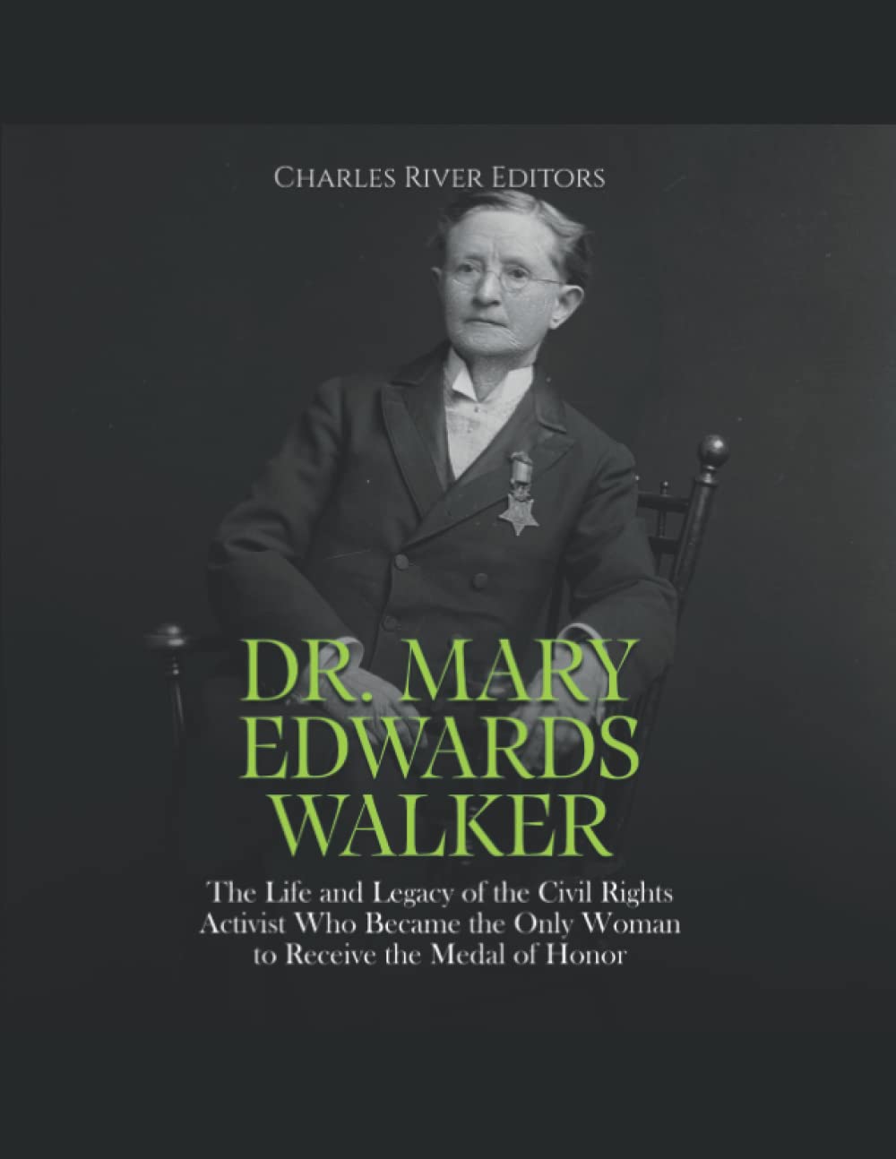 Dr. Mary Edwards Walker: The Life and Legacy of the Civil Rights Activist Who Became the Only Woman to Receive the Medal of Honor