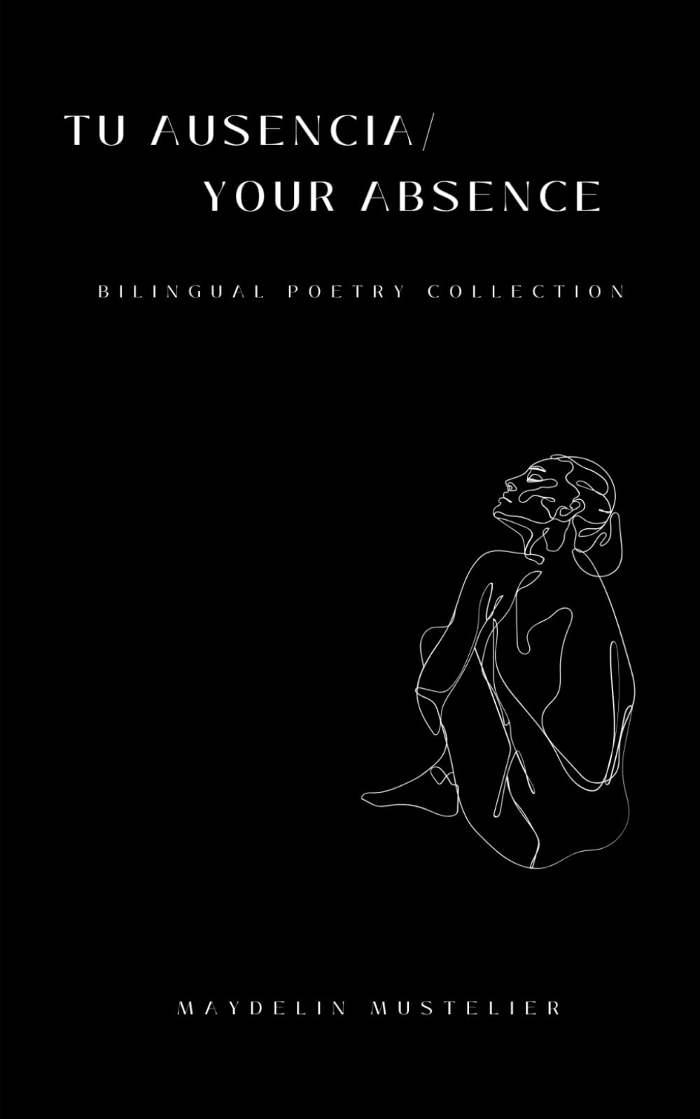 Tu ausencia /Your absence: Bilingual poetry collection