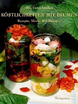 Hardcover Köstlichkeiten mit Blumen. Rezepte, Ideen, Wohlbehagen. [German] Book