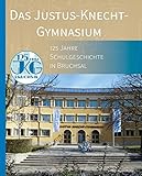 Das Justus-Knecht-Gymnasium: 125 Jahre Schulgeschichte in Bruchsal