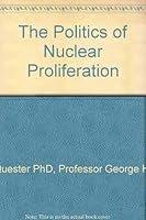 The Politics of Nuclear Proliferation 0801814774 Book Cover