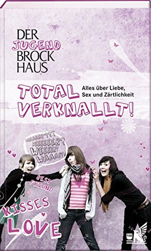 Der Jugend Brockhaus Total verknallt: Alles über Liebe, Sex und Zärtlichkeit Der Jugend Brockhaus Total verknallt: Alles über Liebe, Sex und Zärtlichkeit