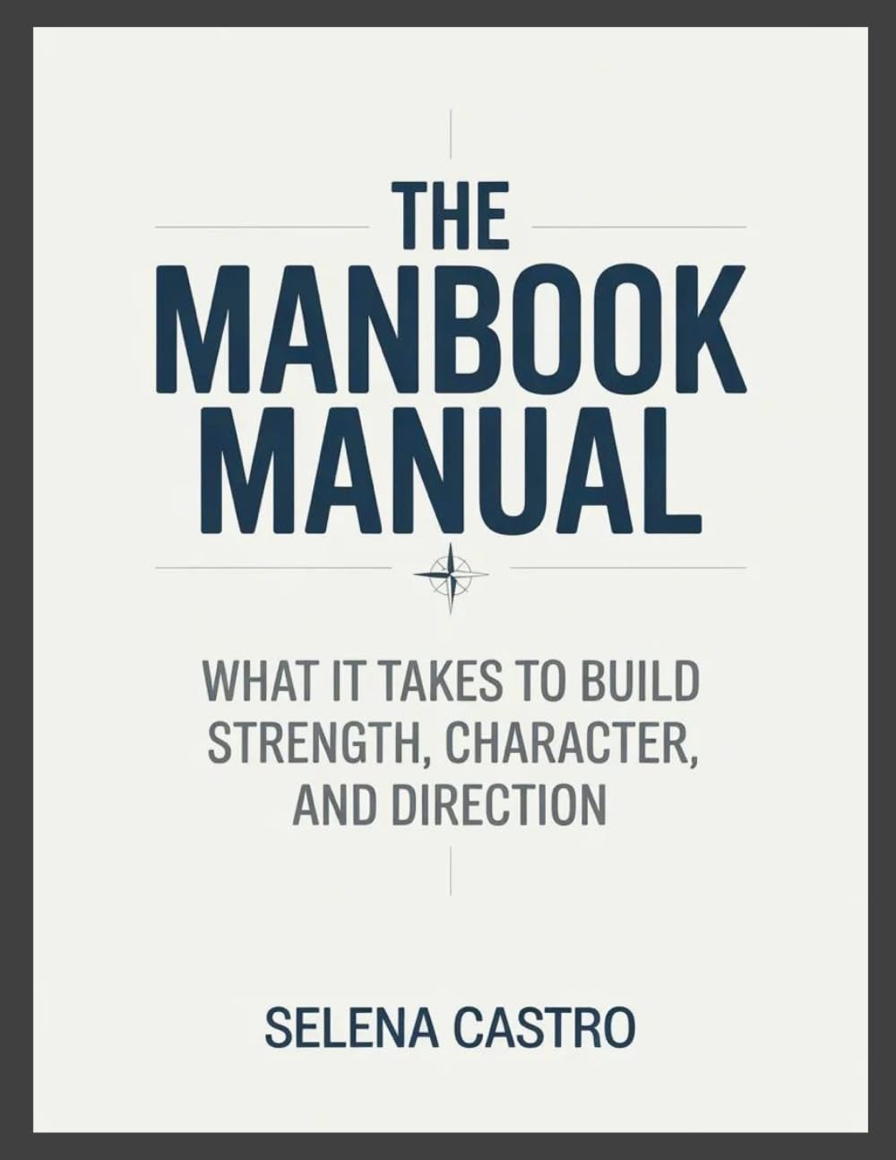 The Manbook Manual: What it Takes to Build Strength, Character, and Direction
