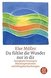 Du fühlst die Wunder nur in dir: Autogenes Training in Naturimpressionen und Alltagsbeobachtungen: Autogenes Training und Meditation in Alltagsbeobachtungen, Aphorismen und Haikus - Else Müller 