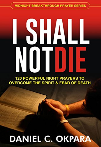 Amazon I Shall Not Die 120 Powerful Night Prayers To Overcome The 