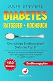  DIABETES RATGEBER + KOCHBUCH: Die richtige Ernährung bei Diabetes Typ 2! Inklusive 150 leckerer und schneller Rezepte und Ernährungsplan für deinen Kampf für ein nadelfreies Leben!