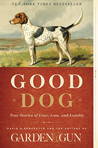 Good Dog: True Stories of Love, Loss, and Loyalty 0062242377 Book Cover