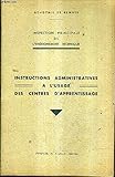  INSPECTION PRINCIPALE DE L\'ENSEIGNEMENT TECHNIQUE - INSTRUCTION ADMINISTRATIVES A L\'USAGE DES CENTRES D\'APPRENTISSAGE