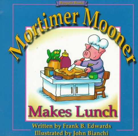 Mortimer Mooner Makes Lunch Edwards, Frank and Bianchi, John