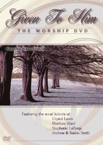 Given to Him: The Worship