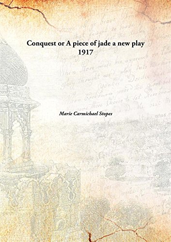 Conquest or A piece of jade a new play 1917 [Hardcover]